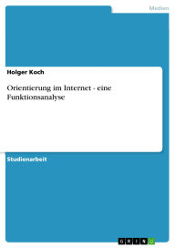 Title: Orientierung im Internet - eine Funktionsanalyse, Author: Holger Koch