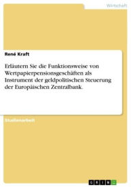 Title: Erläutern Sie die Funktionsweise von Wertpapierpensionsgeschäften als Instrument der geldpolitischen Steuerung der Europäischen Zentralbank., Author: René Kraft