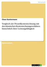 Title: Vergleich der Prozeßkostenrechnung mit den klassischen Kostenrechnungsverfahren hinsichtlich ihrer Leistungsfähigkeit, Author: Claus Guntermann