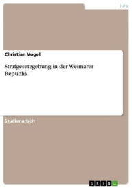 Title: Strafgesetzgebung in der Weimarer Republik, Author: Christian Vogel