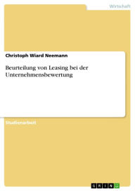 Title: Beurteilung von Leasing bei der Unternehmensbewertung, Author: Christoph Wiard Neemann