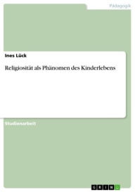 Title: Religiosität als Phänomen des Kinderlebens, Author: Ines Lück