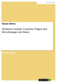 Title: Deflation. Gründe, Ursachen, Folgen und Berechnungen der Raten, Author: Rainer Ahlers