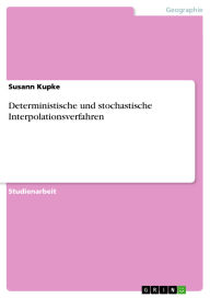 Title: Deterministische und stochastische Interpolationsverfahren, Author: Susann Kupke