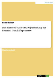 Title: Die Balanced-Scorecard: Optimierung der internen Geschäftsprozesse, Author: René Rüßler