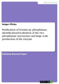 Title: Purification of Serratia sp. phosphatase, identification/localisation of the two phosphatase isoenzymes and large scale production of the enzyme, Author: Holger Pflicke