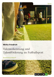 Title: Talenterkennung und Talentförderung im Fußballsport: Untersucht am Beispiel des Fußballsports, Author: Mirko Friedrich