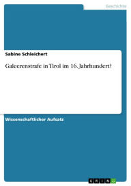 Title: Galeerenstrafe in Tirol im 16. Jahrhundert?, Author: Sabine Schleichert