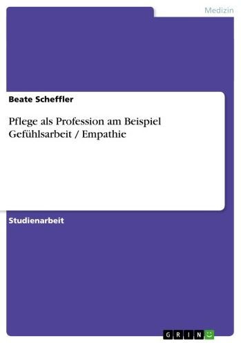 Pflege als Profession am Beispiel Gefühlsarbeit / Empathie