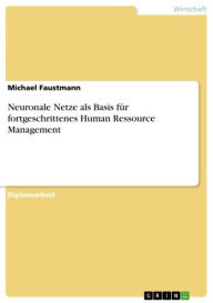 Title: Neuronale Netze als Basis für fortgeschrittenes Human Ressource Management, Author: Michael Faustmann