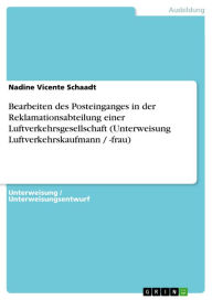 Title: Bearbeiten des Posteinganges in der Reklamationsabteilung einer Luftverkehrsgesellschaft (Unterweisung Luftverkehrskaufmann / -frau), Author: Nadine Vicente Schaadt