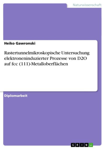 Rastertunnelmikroskopische Untersuchung elektroneninduzierter Prozesse von D2O auf fcc (111)-Metalloberflächen