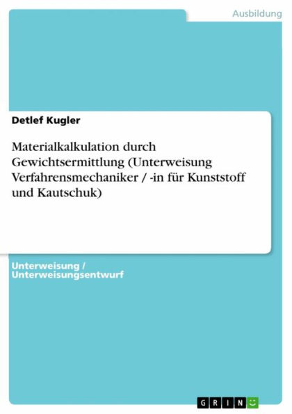 Materialkalkulation durch Gewichtsermittlung (Unterweisung Verfahrensmechaniker / -in für Kunststoff und Kautschuk)