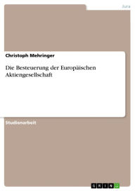 Title: Die Besteuerung der Europäischen Aktiengesellschaft, Author: Christoph Mehringer