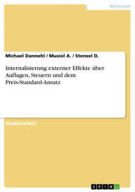 Title: Internalisierung externer Effekte über Auflagen, Steuern und dem Preis-Standard-Ansatz, Author: Michael Dannehl