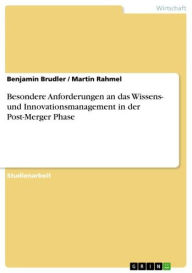 Title: Besondere Anforderungen an das Wissens- und Innovationsmanagement in der Post-Merger Phase, Author: Benjamin Brudler