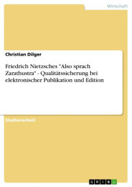 Title: Friedrich Nietzsches 'Also sprach Zarathustra' - Qualitätssicherung bei elektronischer Publikation und Edition: Qualitätssicherung bei elektronischer Publikation und Edition, Author: Christian Dilger
