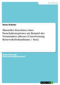 Title: Manuelles Errechnen eines Pauschalreisepreises am Beispiel des Veranstalters alltours (Unterweisung Reiseverkehrskaufmann / -frau), Author: Anne Krämer