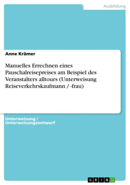 Manuelles Errechnen eines Pauschalreisepreises am Beispiel des Veranstalters alltours (Unterweisung Reiseverkehrskaufmann / -frau)