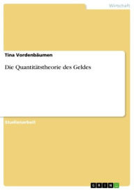 Title: Die Quantitätstheorie des Geldes, Author: Tina Vordenbäumen