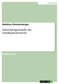 Title: Entwicklungsmodelle des Schriftspracherwerbs, Author: Matthias Altmannsberger