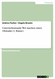 Title: Unterrichtsstunde: Wir machen einen Obstsalat (1. Klasse), Author: Andrea Fischer