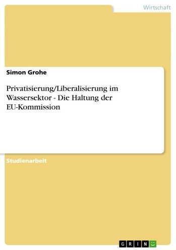 Privatisierung/Liberalisierung im Wassersektor - Die Haltung der EU-Kommission: Die Haltung der EU-Kommission