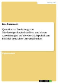 Title: Quantitative Ermittlung von Mindesteigenkapitalrenditen und deren Auswirkungen auf die Geschäftspolitik am Beispiel deutscher Universalbanken, Author: Jens Koopmann