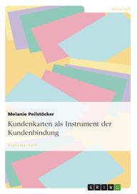 Title: Kundenkarten als Instrument der Kundenbindung, Author: Melanie Peilstöcker