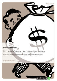 Title: Pro und Contra der Vermögensteuer: Soll die Vermögensteuer wieder eingeführt werden?, Author: Stefan Motzer