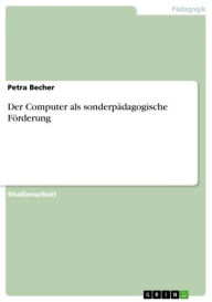 Title: Der Computer als sonderpädagogische Förderung, Author: Petra Becher