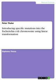 Title: Introducing specific mutations into the Escherichia coli chromosome using linear transformation, Author: Peter Thaler