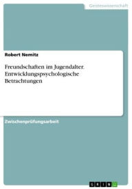 Title: Freundschaften im Jugendalter. Entwicklungspsychologische Betrachtungen, Author: Robert Nemitz