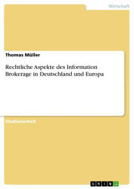 Title: Rechtliche Aspekte des Information Brokerage in Deutschland und Europa, Author: Thomas Müller