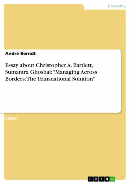 Essay about Christopher A. Bartlett, Sumantra Ghoshal: 'Managing Across Borders: The Transnational Solution'