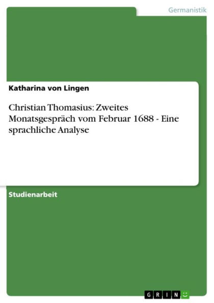 Christian Thomasius: Zweites Monatsgespräch vom Februar 1688 - Eine sprachliche Analyse: Eine sprachliche Analyse
