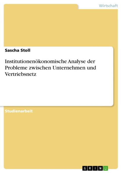 Institutionenökonomische Analyse der Probleme zwischen Unternehmen und Vertriebsnetz