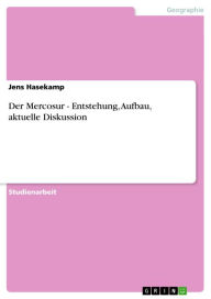 Title: Der Mercosur - Entstehung, Aufbau, aktuelle Diskussion: Entstehung, Aufbau, aktuelle Diskussion, Author: Jens Hasekamp