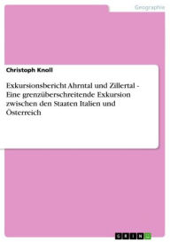 Title: Exkursionsbericht Ahrntal und Zillertal - Eine grenzüberschreitende Exkursion zwischen den Staaten Italien und Österreich: Eine grenzüberschreitende Exkursion zwischen den Staaten Italien und Österreich, Author: Christoph Knoll