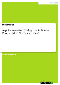 Title: Aspekte narrativer Dialogizität in Benito Perez Galdos´ La Desheredada, Author: Ines Müller