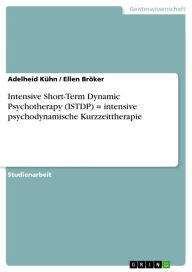 Title: Intensive Short-Term Dynamic Psychotherapy (ISTDP) = intensive psychodynamische Kurzzeittherapie, Author: Adelheid Kühn