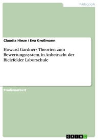 Title: Howard Gardners Theorien zum Bewertungssystem, in Anbetracht der Bielefelder Laborschule, Author: Claudia Hinze