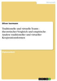 Title: Traditionelle und virtuelle Kooperationsformen: Teamarbeit: Theoretischer Vergleich und empirische Analyse, Author: Oliver Isermann