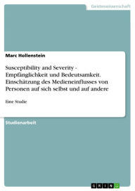 Title: Susceptibility and Severity - Empfänglichkeit und Bedeutsamkeit. Einschätzung des Medieneinflusses von Personen auf sich selbst und auf andere: Eine Studie, Author: Marc Hollenstein