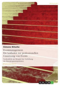 Title: Eventmanagement. Ein Leitfaden zur professionellen Umsetzung von Events: Verdeutlicht am Beispiel der Verleihung der Kinoprogrammprämien, Author: Simone Nitsche