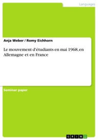 Title: Le mouvement d'étudiants en mai 1968, en Allemagne et en France, Author: Anja Weber