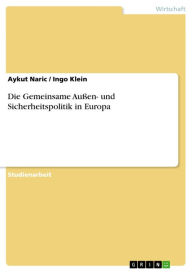 Title: Die Gemeinsame Außen- und Sicherheitspolitik in Europa, Author: Aykut Naric