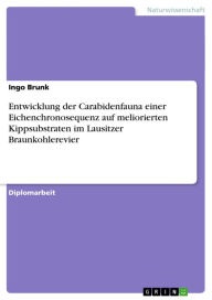Title: Entwicklung der Carabidenfauna einer Eichenchronosequenz auf meliorierten Kippsubstraten im Lausitzer Braunkohlerevier, Author: Ingo Brunk