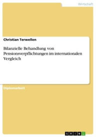 Title: Bilanzielle Behandlung von Pensionsverpflichtungen im internationalen Vergleich, Author: Christian Terwellen