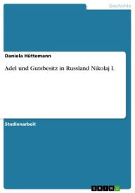 Title: Adel und Gutsbesitz in Russland Nikolaj I., Author: Daniela Hüttemann